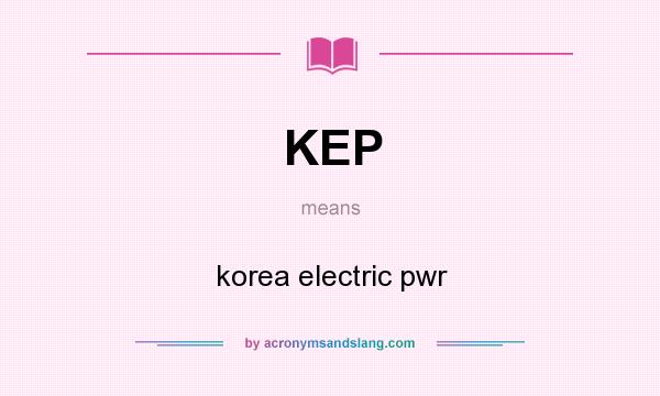 What does KEP mean? It stands for korea electric pwr