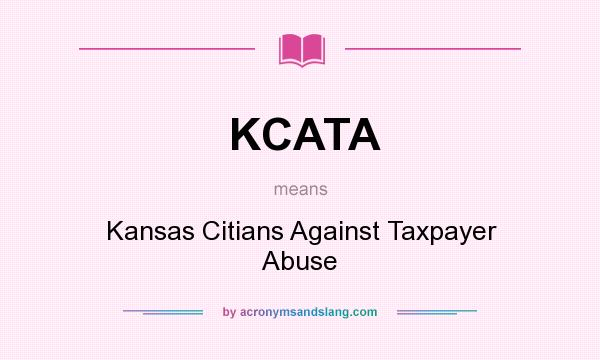 What does KCATA mean? It stands for Kansas Citians Against Taxpayer Abuse