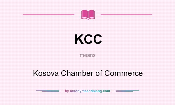 What does KCC mean? It stands for Kosova Chamber of Commerce