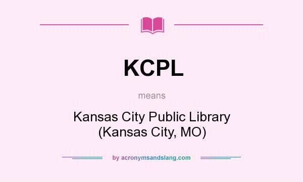 What does KCPL mean? It stands for Kansas City Public Library (Kansas City, MO)