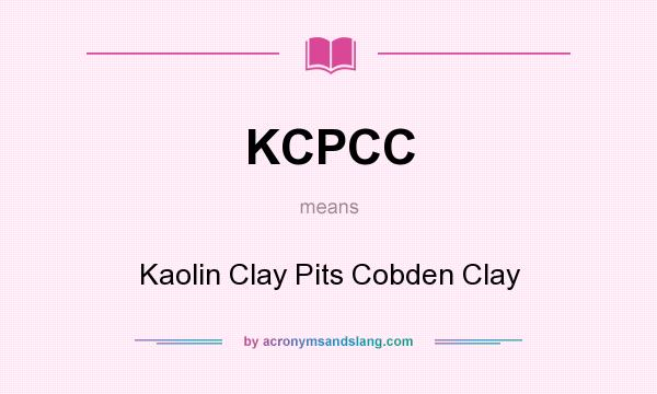 What does KCPCC mean? It stands for Kaolin Clay Pits Cobden Clay