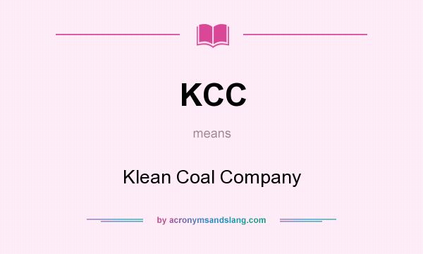 What does KCC mean? It stands for Klean Coal Company
