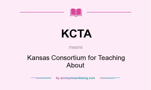 What does KCTA mean? It stands for Kansas Consortium for Teaching About