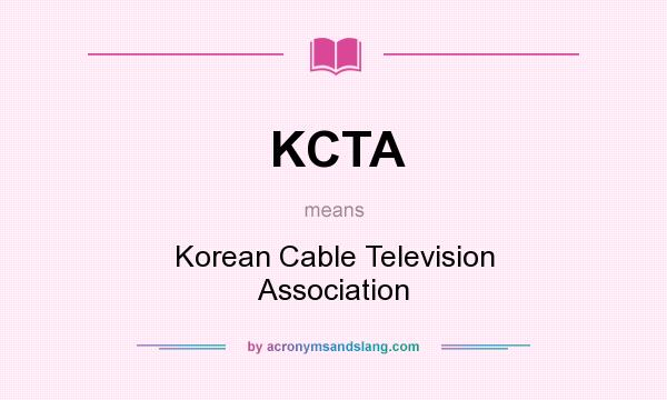 What does KCTA mean? It stands for Korean Cable Television Association