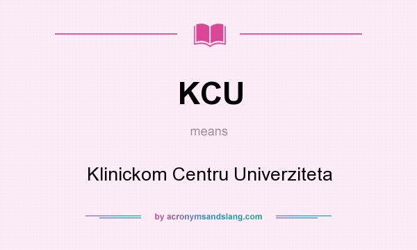 What does KCU mean? It stands for Klinickom Centru Univerziteta