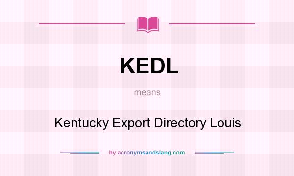 What does KEDL mean? It stands for Kentucky Export Directory Louis