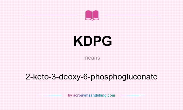 What does KDPG mean? It stands for 2-keto-3-deoxy-6-phosphogluconate