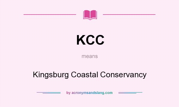 What does KCC mean? It stands for Kingsburg Coastal Conservancy