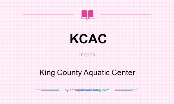 What does KCAC mean? It stands for King County Aquatic Center