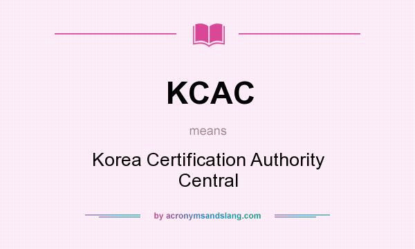 What does KCAC mean? It stands for Korea Certification Authority Central