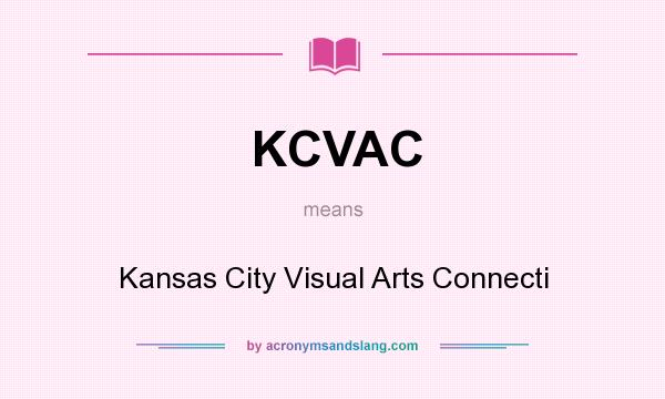 What does KCVAC mean? It stands for Kansas City Visual Arts Connecti
