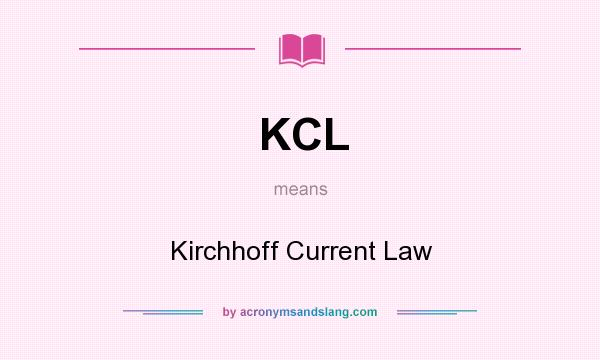 What does KCL mean? It stands for Kirchhoff Current Law