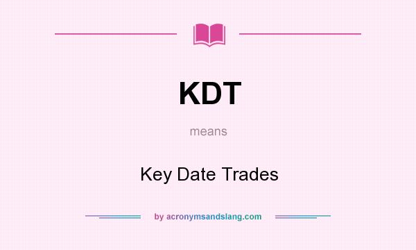 What does KDT mean? It stands for Key Date Trades