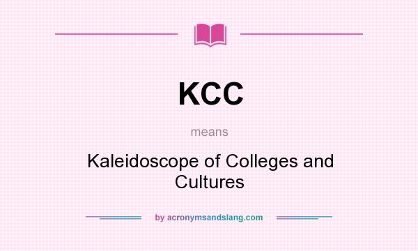 What does KCC mean? It stands for Kaleidoscope of Colleges and Cultures