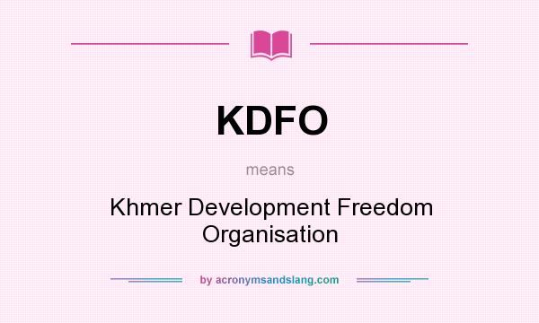 What does KDFO mean? It stands for Khmer Development Freedom Organisation