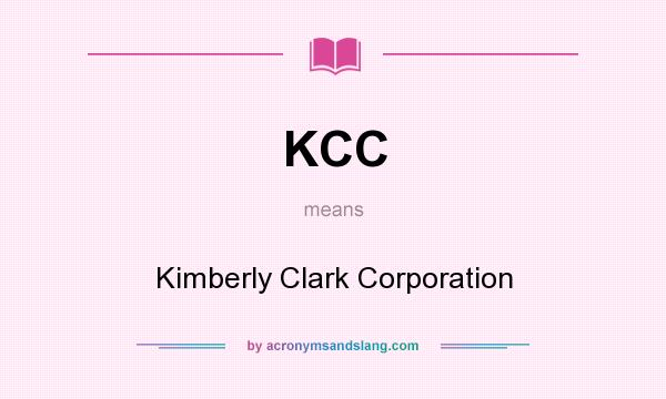 What does KCC mean? It stands for Kimberly Clark Corporation