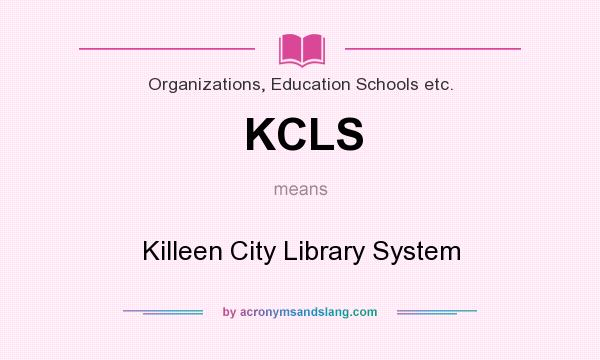What does KCLS mean? It stands for Killeen City Library System