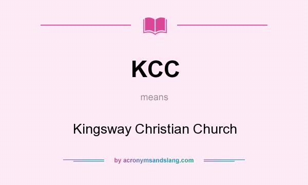What does KCC mean? It stands for Kingsway Christian Church