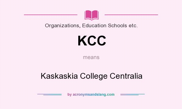 What does KCC mean? It stands for Kaskaskia College Centralia