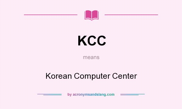 What does KCC mean? It stands for Korean Computer Center