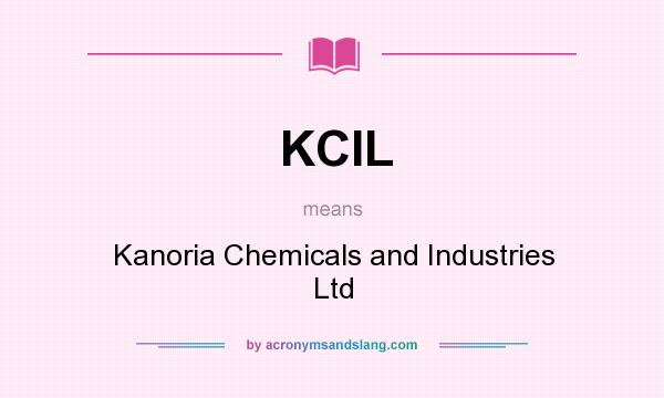 What does KCIL mean? It stands for Kanoria Chemicals and Industries Ltd