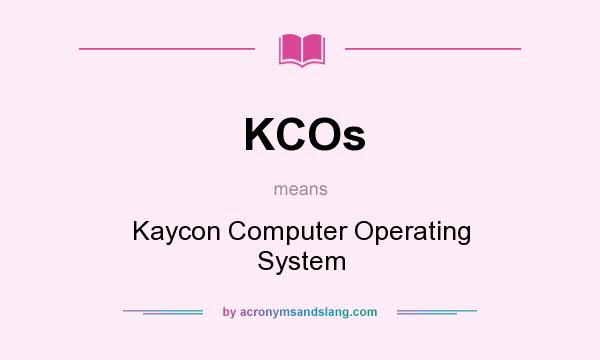 What does KCOs mean? It stands for Kaycon Computer Operating System
