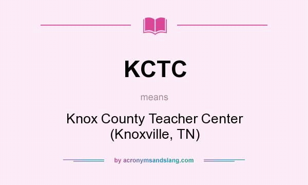 What does KCTC mean? It stands for Knox County Teacher Center (Knoxville, TN)
