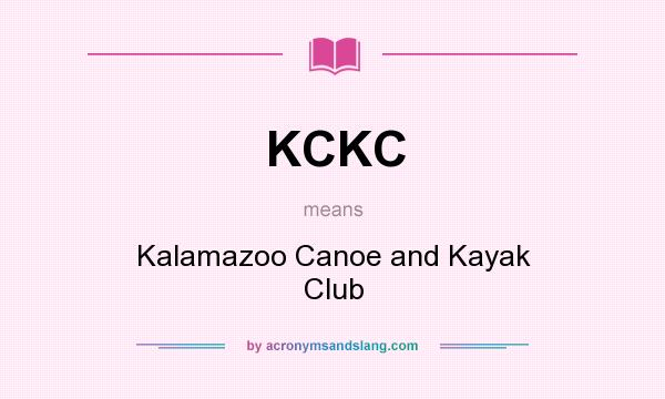 What does KCKC mean? It stands for Kalamazoo Canoe and Kayak Club