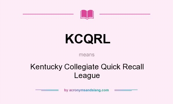 What does KCQRL mean? It stands for Kentucky Collegiate Quick Recall League