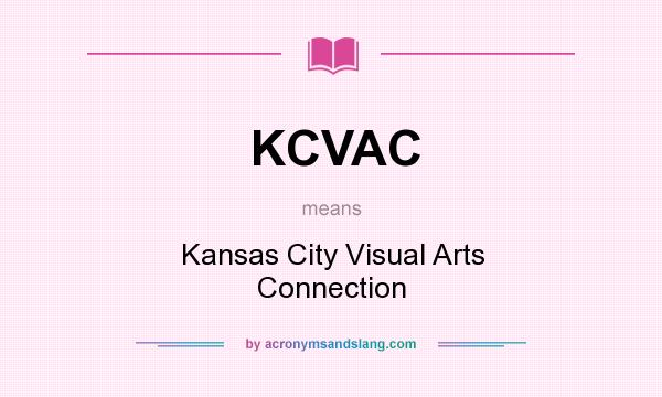 What does KCVAC mean? It stands for Kansas City Visual Arts Connection
