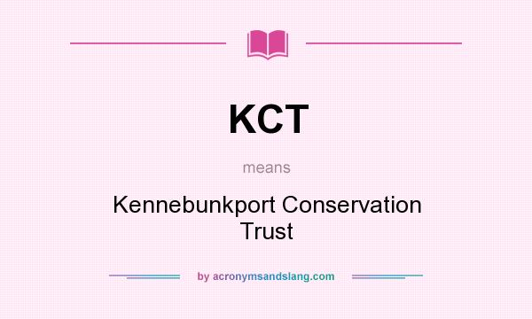 What does KCT mean? It stands for Kennebunkport Conservation Trust