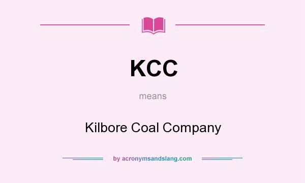 What does KCC mean? It stands for Kilbore Coal Company