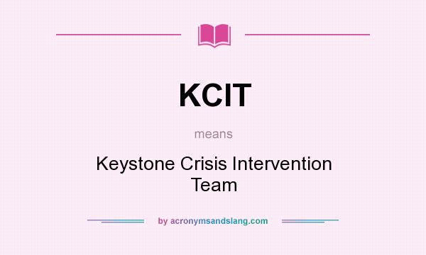 What does KCIT mean? It stands for Keystone Crisis Intervention Team