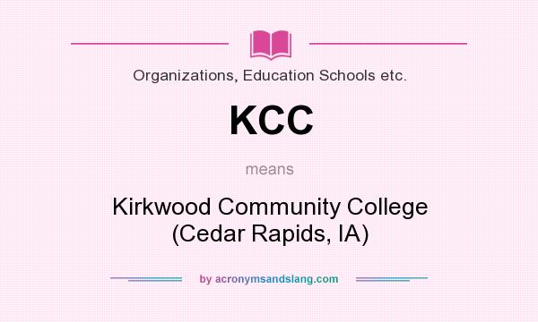What does KCC mean? It stands for Kirkwood Community College (Cedar Rapids, IA)