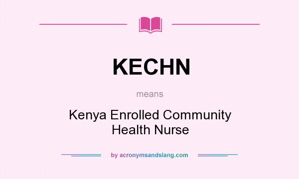 What does KECHN mean? It stands for Kenya Enrolled Community Health Nurse