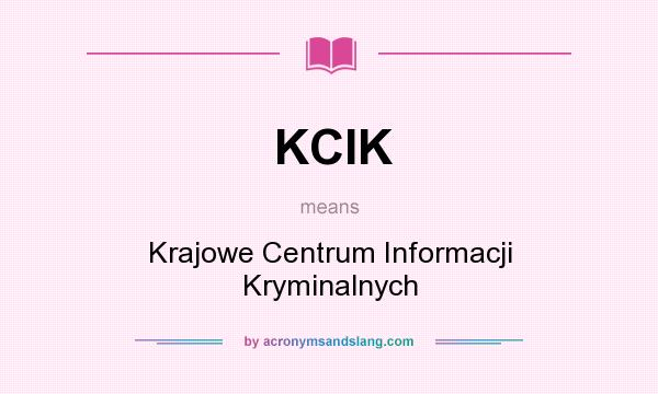 What does KCIK mean? It stands for Krajowe Centrum Informacji Kryminalnych