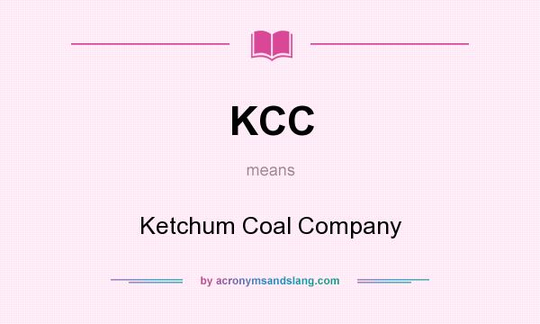 What does KCC mean? It stands for Ketchum Coal Company
