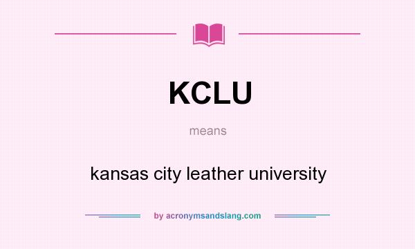 What does KCLU mean? It stands for kansas city leather university