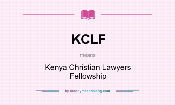 What does KCLF mean? It stands for Kenya Christian Lawyers Fellowship