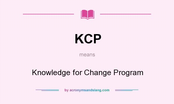 What does KCP mean? It stands for Knowledge for Change Program