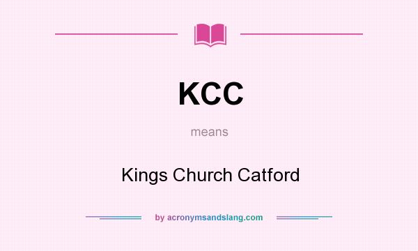 What does KCC mean? It stands for Kings Church Catford