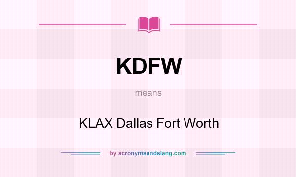 What does KDFW mean? It stands for KLAX Dallas Fort Worth