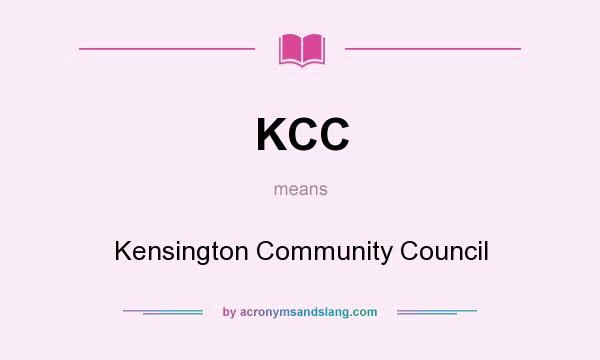 What does KCC mean? It stands for Kensington Community Council