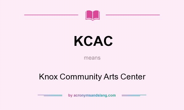 What does KCAC mean? It stands for Knox Community Arts Center