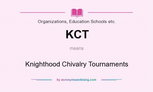 What does KCT mean? It stands for Knighthood Chivalry Tournaments