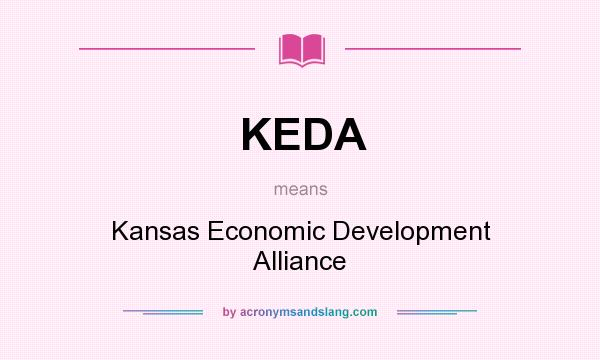 What does KEDA mean? It stands for Kansas Economic Development Alliance