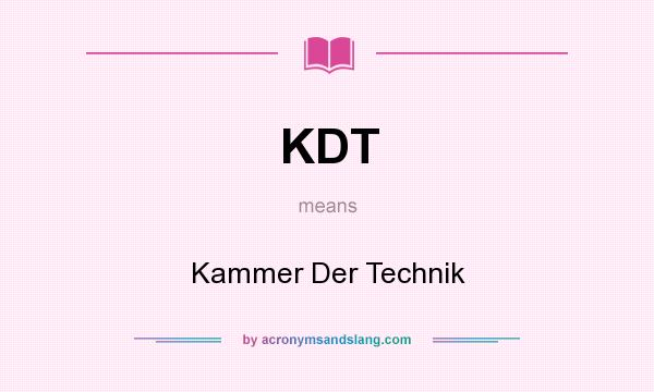 What does KDT mean? It stands for Kammer Der Technik
