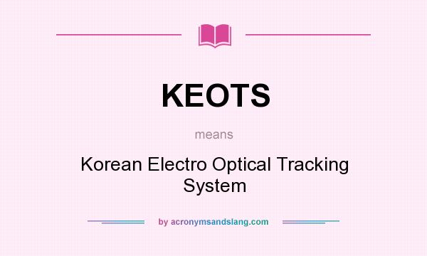What does KEOTS mean? It stands for Korean Electro Optical Tracking System