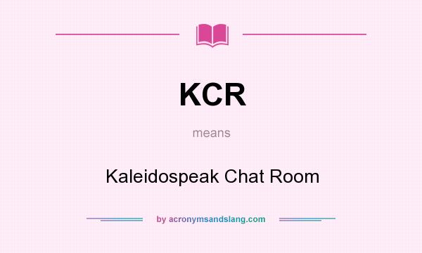 What does KCR mean? It stands for Kaleidospeak Chat Room