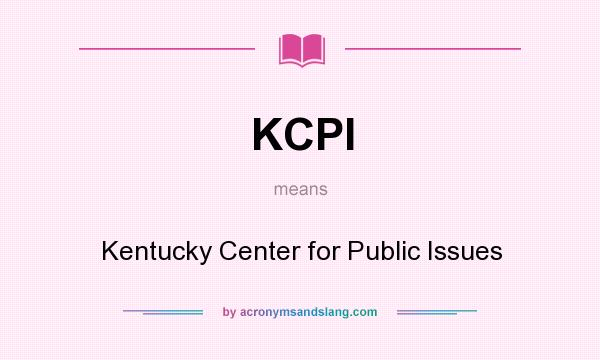 What does KCPI mean? It stands for Kentucky Center for Public Issues